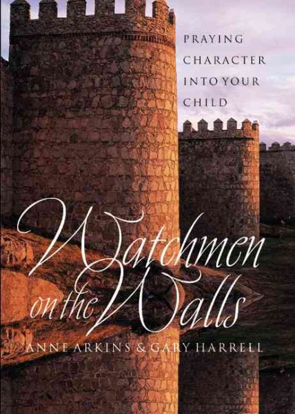 Watchmen on the Walls: Praying Character into Your Child cover