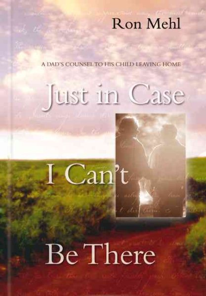 Just in Case I Can't Be There: A Dad's Counsel to a Son or Daughter Leaving Home cover