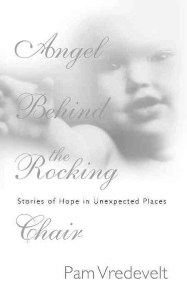 Angel Behind the Rocking Chair: Stories of Hope in Unexpected Places cover