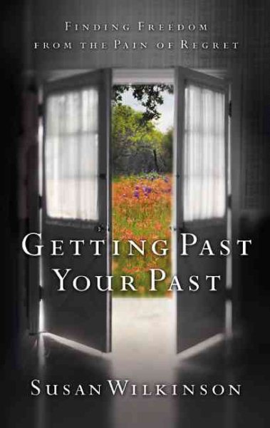 Getting Past Your Past: Finding Freedom from the Pain of Regret cover