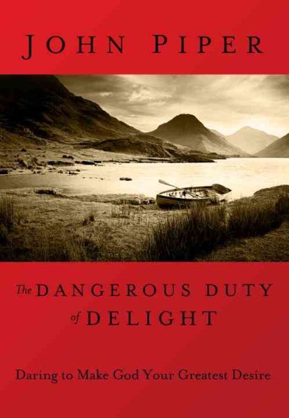 The Dangerous Duty of Delight: Daring to Make God Your Greatest Desire (LifeChange Books) cover