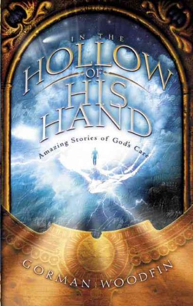 In the Hollow of His Hand: Amazing Stories of God's Care