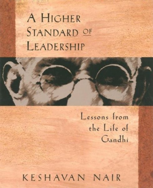 A Higher Standard of Leadership: Lessons from the Life of Gandhi cover