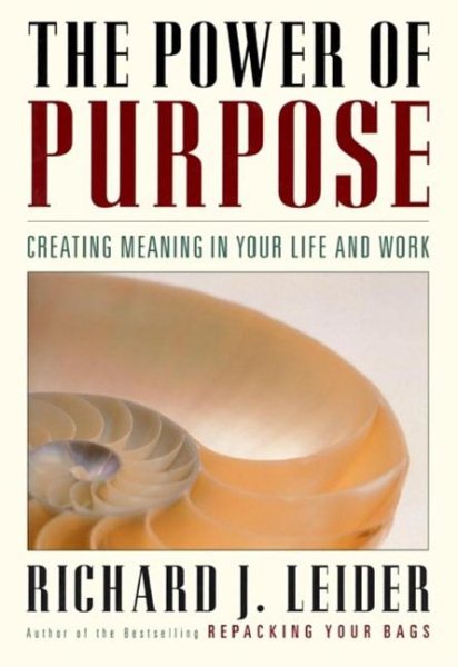 The Power of Purpose: Creating Meaning in Your Life and Work cover