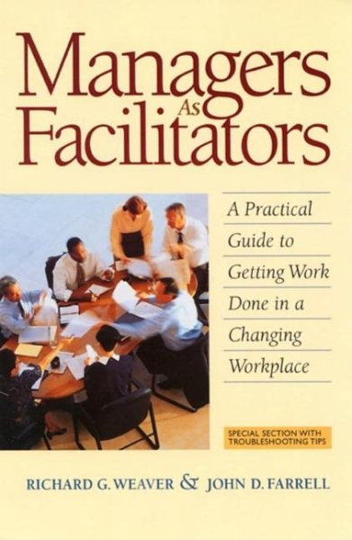 Managers As Facilitators: A Practical Guide to Getting Work Done in a Changing Workplace cover