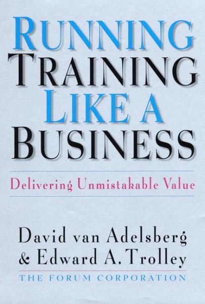 Running Training Like a Business: Delivering Unmistakable Value cover