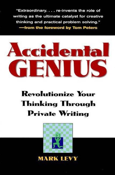 Accidental Genius: Revolutionize Your Thinking Through Private Writing cover