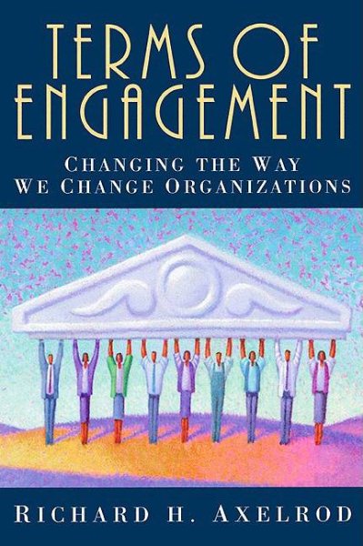 Terms of Engagement: Changing the Way We Change Organizations cover