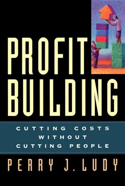 Profit Building: Cutting Costs Without Cutting People