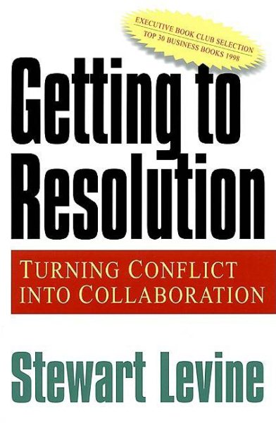 Getting to Resolution: Turning Conflict Into Collaboration cover