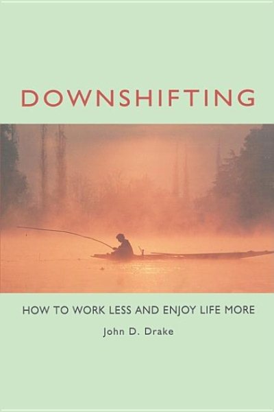 Downshifting: How to Work Less and Enjoy Life More cover