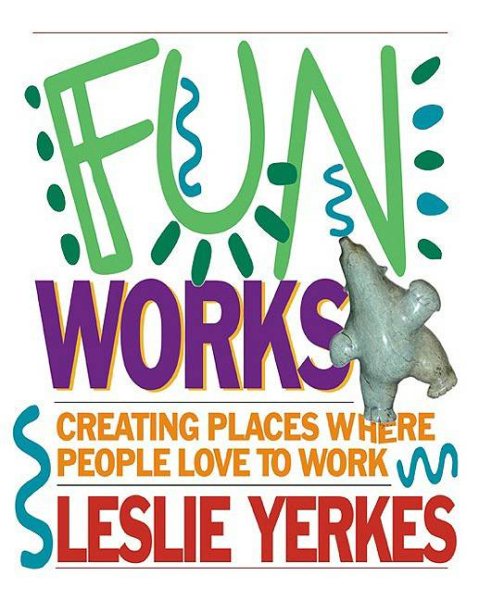 Fun Works: Creating Places Where People Love to Work cover