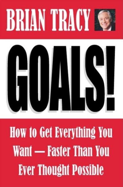 Goals!: How to Get Everything You Want Faster Than You Ever Thought Possible cover