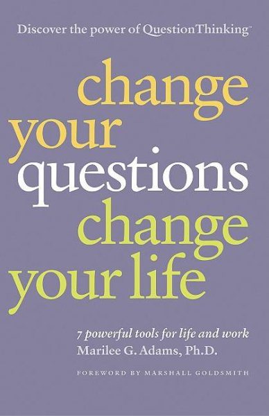 Change Your Questions, Change Your Life: 7 Powerful Tools for Life and Work cover