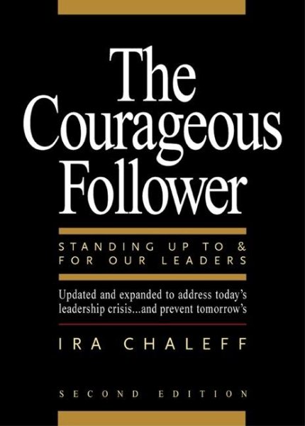 The Courageous Follower: Standing Up to and for Our Leaders (2nd Edition) cover
