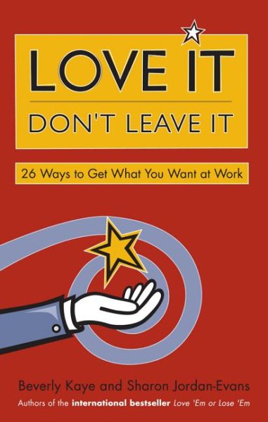 Love It, Don't Leave It: 26 Ways to Get What You Want at Work cover