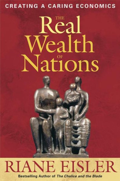 The Real Wealth of Nations: Creating A Caring Economics cover