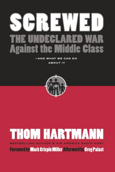 Screwed: The Undeclared War Against the Middle Class -- And What We Can Do About It cover