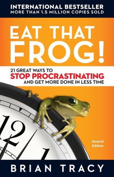 Eat That Frog!: 21 Great Ways to Stop Procrastinating and Get More Done in Less Time cover