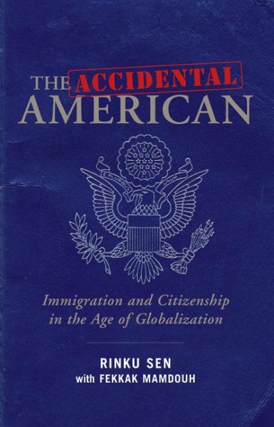 The Accidental American: Immigration and Citizenship in the Age of Globalization cover