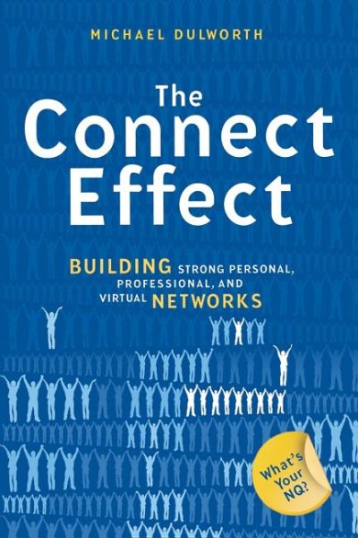 The Connect Effect: Building Strong Personal, Professional, and Virtual Networks cover