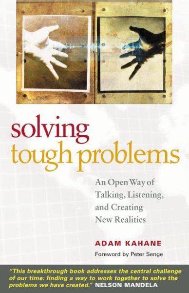 Solving Tough Problems: An Open Way of Talking, Listening, and Creating New Realities cover