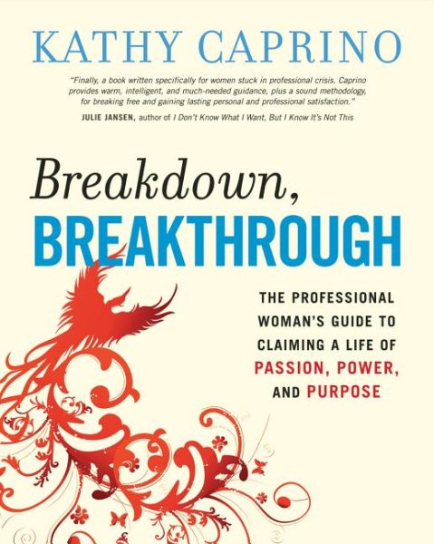 Breakdown, Breakthrough: The Professional Woman's Guide to Claiming a Life of Passion, Power, and Purpose cover