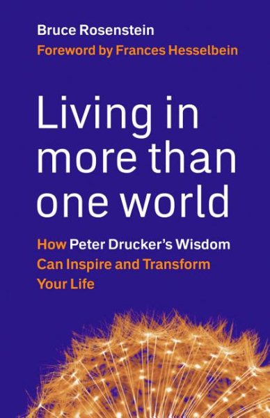 Living in More Than One World: How Peter Drucker's Wisdom Can Inspire and Transform Your Life cover