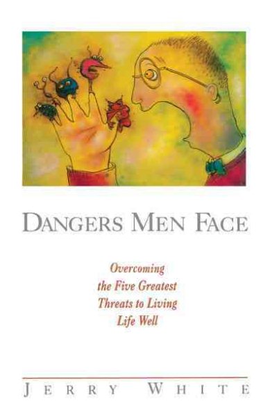 Dangers Men Face: Overcoming the Five Greatest Threats to Living Life Well (Experiencing God) cover