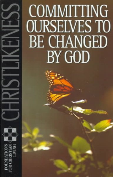 Christlikeness: Committing Ourselves to Be Changed by God (Foundations for Christian Living Series) cover