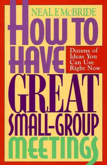 How to Have Great Small-Group Meetings: Dozens of Ideas You Can Use Right Now (Pilgrimage Growth Guide) cover
