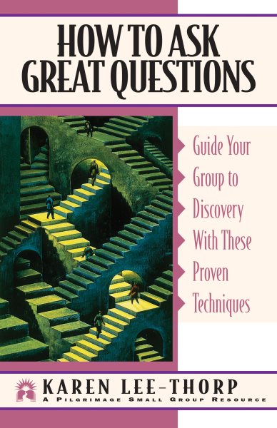 How to Ask Great Questions: Guide Your Group to Discovery With These Proven Techniques (Pilgrimage Growth Guide) cover