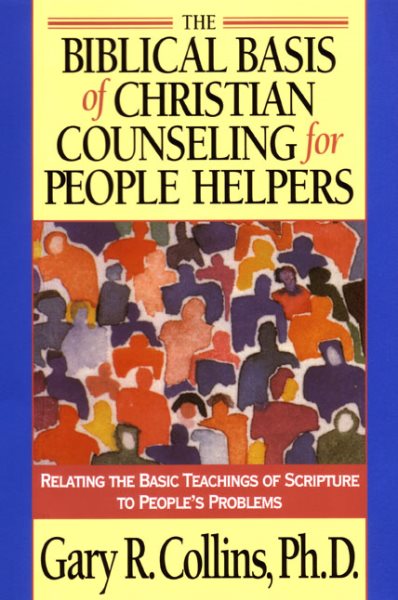 The Biblical Basis of Christian Counseling for People Helpers: Relating the Basic Teachings of Scripture to People's Problems cover