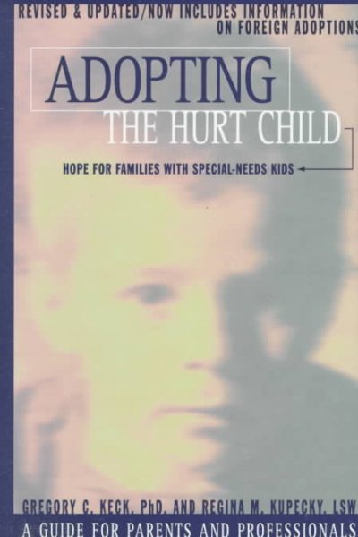 Adopting the Hurt Child: Hope for Families with Special-Needs Kids cover
