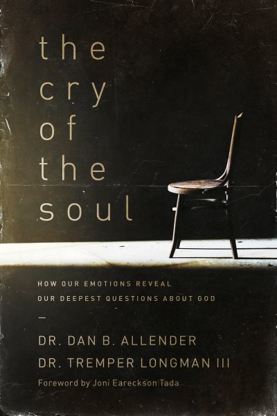The Cry of the Soul: How Our Emotions Reveal Our Deepest Questions About God cover