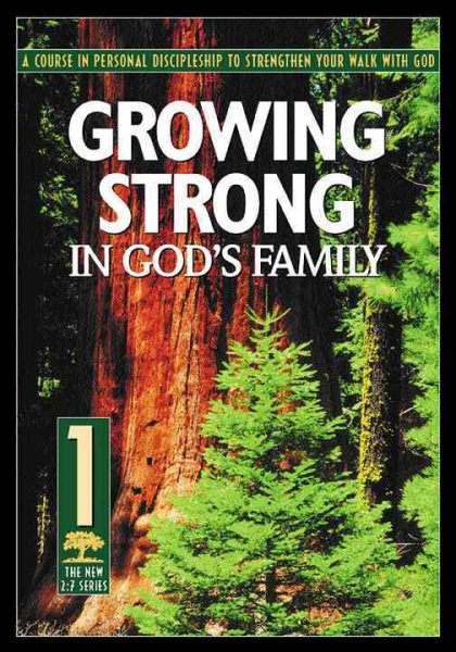 Growing Strong in God's Family: A Course in Personal Discipleship to Strengthen Your Walk With God (The Revised 2:7 Series) cover