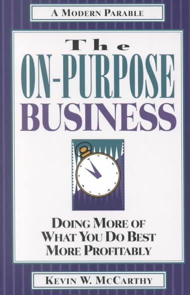 The On-Purpose Business: Doing More of What You Do Best More Profitably cover