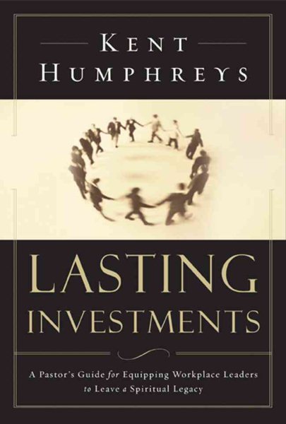 Lasting Investments: A Pastor's Guide for Equipping Workplace Leaders to Leave a Spiritual Legacy cover