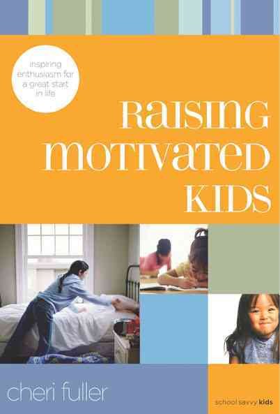 Raising Motivated Kids: Inspiring Enthusiasm for a Great Start in Life (School Savvy Kids) cover