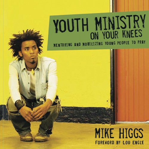Youth Ministry on Your Knees: Mentoring and Mobilizing Young People to Pray cover