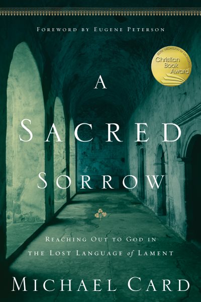A Sacred Sorrow: Reaching Out to God in the Lost Language of Lament (Quiet Times for the Heart) cover