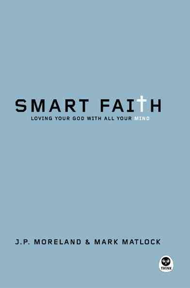 Smart Faith: Loving Your God with All Your Mind cover