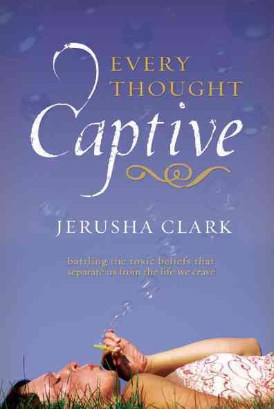 Every Thought Captive: Battling the Toxic Beliefs That Separate Us from the Life We Crave cover