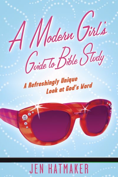 A Modern Girl's Guide to Bible Study: A Refreshingly Unique Look at God's Word cover