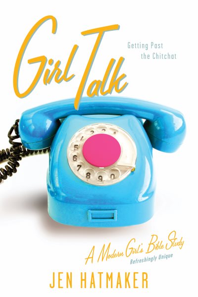 Girl Talk: Getting Past the Chitchat (A Modern Girl's Bible Study) cover