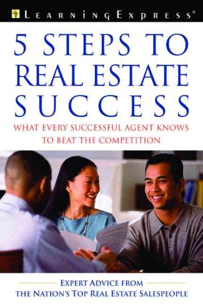 Five Steps to Real Estate Success: What Every Successful Real Estate Agent Knows to Beat the Competition (Real Estate Exam Prep. and Career Guides) cover