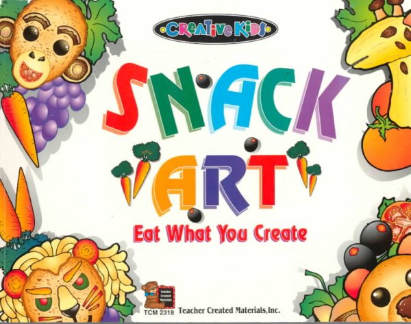 Creative Kids Snack Art: Eat What You Make cover