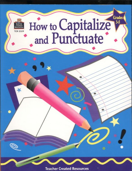 How to Capitalize and Punctuate, Grades 3-5