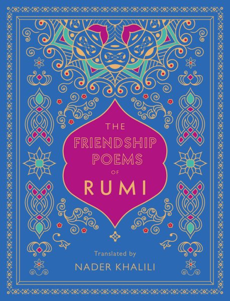 The Friendship Poems of Rumi: Translated by Nader Khalili (Volume 1) (Timeless Rumi, 1) cover