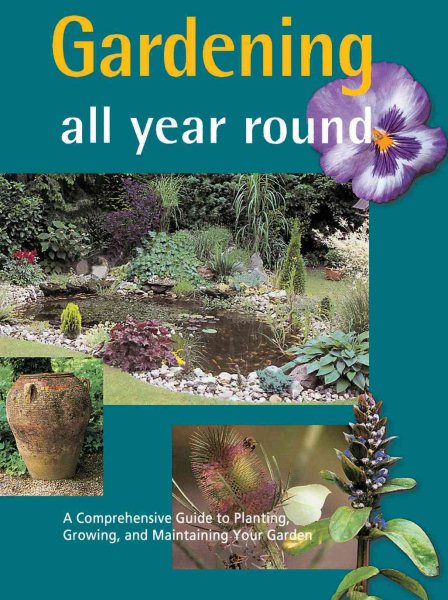 Gardening All Year Round: A Comprehensive Guide to Planting, Growing, and Maintaining Your Garden cover